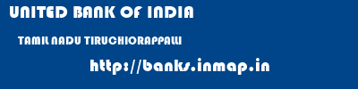 UNITED BANK OF INDIA  TAMIL NADU TIRUCHIORAPPALLI    banks information 
